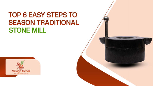 6 Easy Steps to Perfectly Season Your Traditional Stone Mill