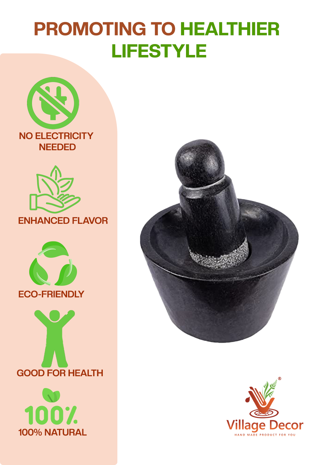 Mortar and Pestle promotes healthier lifestyle – no electricity needed, enhances flavor, eco-friendly, natural and good for health.
